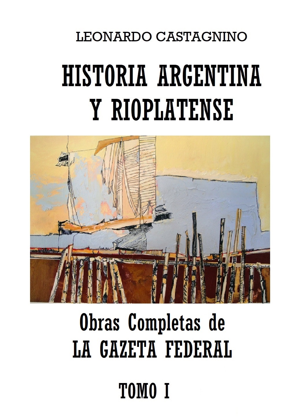 HISTORIA ARGENTINA Y RIOPLATENSE, Obras Completas. 10 Tomos.